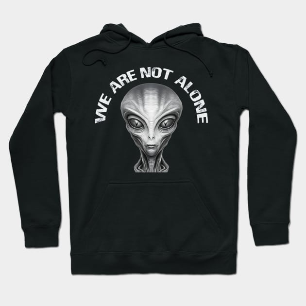 We are not alone. Aliens exist and they are with us. Hoodie by Ideas Design